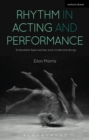 Image for Rhythm in acting and performance  : embodied approaches and understandings