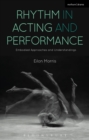 Image for Rhythm in acting and performance: embodied approaches and understandings