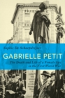 Image for Gabrielle Petit: the death and life of a female spy in the First World War