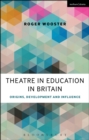 Image for Theatre in Education in Britain  : origins, development and influence