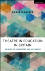 Image for Theatre in Education in Britain: origins, development and influence