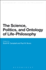 Image for The Science, Politics, and Ontology of Life-Philosophy