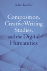 Image for Composition, Creative Writing Studies, and the Digital Humanities