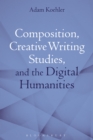 Image for Composition, Creative Writing Studies, and the Digital Humanities