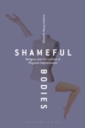 Image for Shameful bodies: religion and the culture of physical improvement