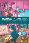 Image for Manga in America  : transnational book publishing and the domestication of Japanese comics