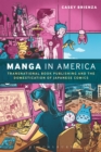 Image for Manga in America: transnational book publishing and the domestication of Japanese comics
