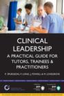 Image for Clinical Leadership: A practical guide for tutors &amp; trainees