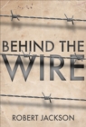 Image for Behind the Wire: Prisoners of War 1914-18