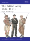 Image for The British Army 1939u45 (1): North-West Europe