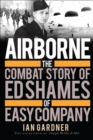 Image for Airborne  : the combat story of Ed Shames of Easy Company