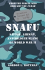 Image for SNAFU Situation Normal All F***ed Up: Sailor, Airman, and Soldier Slang of World War II