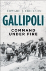 Image for Gallipoli  : command under fire