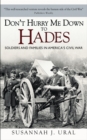 Image for Don&#39;t hurry me down to Hades: soldiers and families in America&#39;s Civil War