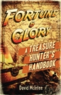 Image for Fortune and glory  : a treasure hunter&#39;s handbook