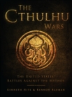 Image for The Cthulhu Wars: the United States&#39; battles against the Mythos