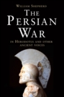 Image for The Persian war: in Herodotus and other ancient voices