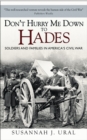 Image for Don&#39;t hurry me down to Hades  : soldiers and families in America&#39;s Civil War