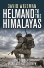 Image for Helmand to the Himalayas  : one soldier&#39;s inspirational journey