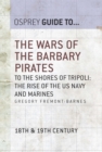 Image for The wars of the Barbary pirates: to the shores of Tripoli : the birth of the US Navy and Marines