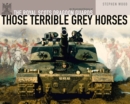 Image for Those terrible grey horses  : an illustrated history of the Royal Scots Dragoon Guards