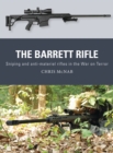 Image for The Barrett rifle  : sniping and anti-materiel rifles in the War on Terror