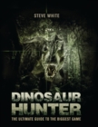 Image for Dinosaur hunter: the ultimate guide to the biggest game
