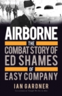 Image for Airborne: the combat story of Ed Shames of Easy Company