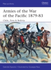 Image for Armies of the War of the Pacific 1879-83  : Chile, Peru &amp; Bolivia