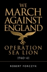 Image for We march against England  : Operation Sea Lion, 1940-41