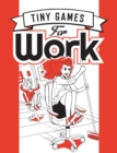 Image for Tiny games for work: by Hide&amp;Seek : Inventing new kinds of play