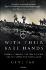 Image for With their bare hands: General Pershing, the 79th Division, and the battle for Montfaucon