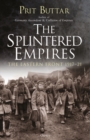 Image for The splintered empires: the Eastern Front 1917-21