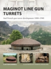 Image for Maginot Line Gun Turrets: And French gun turret development 1880-1940