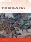 Image for The Kuban 1943  : the Wehrmacht&#39;s last stand in the Caucasus