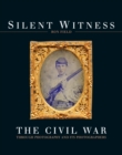 Image for Silent Witness: The Civil War through Photography and its Photographers