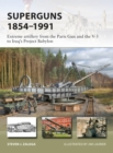 Image for Superguns 1854-1991: extreme artillery from the Paris gun and the V-3 to Iraq&#39;s project babylon