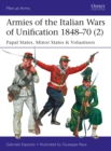 Image for Armies of the Italian Wars of Unification 1848-702,: Papal states, minor states &amp; volunteers