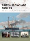 Image for British ironclads 1860-75  : HMS Warrior and the Royal Navy&#39;s &#39;Black Battlefleet&#39;