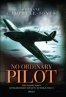 Image for No ordinary pilot: one young man&#39;s extraordinary exploits in World War II
