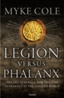 Image for Legion versus phalanx: the epic struggle for infantry supremacy in the ancient world
