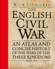 Image for The English Civil War  : an atlas and concise history of the Wars of the Three Kingdoms 1639-51