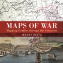 Image for Maps of war: mapping conflict through the centuries