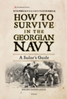 Image for How to survive in the Georgian navy  : a sailor&#39;s guide