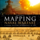 Image for Mapping naval warfare: a visual history of conflict at sea