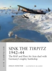 Image for Sink the Tirpitz 1942-44: the RAF and Fleet Air Arm duel with Germany&#39;s mighty battleship