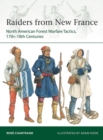 Image for Raiders from new France  : North American forest warfare tactics, 17th-18th centuries