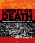 Image for Liberty or death  : Latin American conflicts, 1900-70