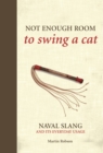 Image for Not enough room to swing a cat  : naval slang and its everyday usage
