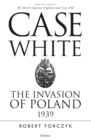 Image for Case white: the invasion of Poland 1939